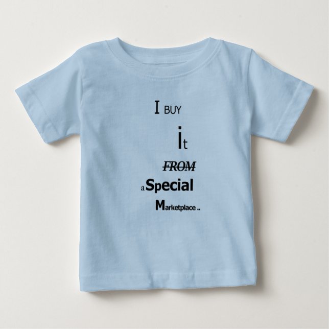 I Buy It From a Special MarketPlace - Baby T-Shirt (Front)