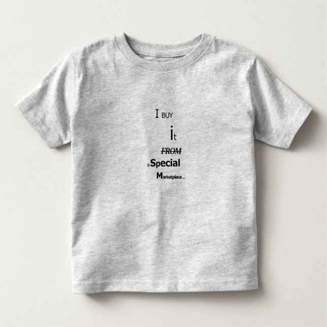 I Buy It From a Special MarketPlace - Toddler T-Shirt (Front)