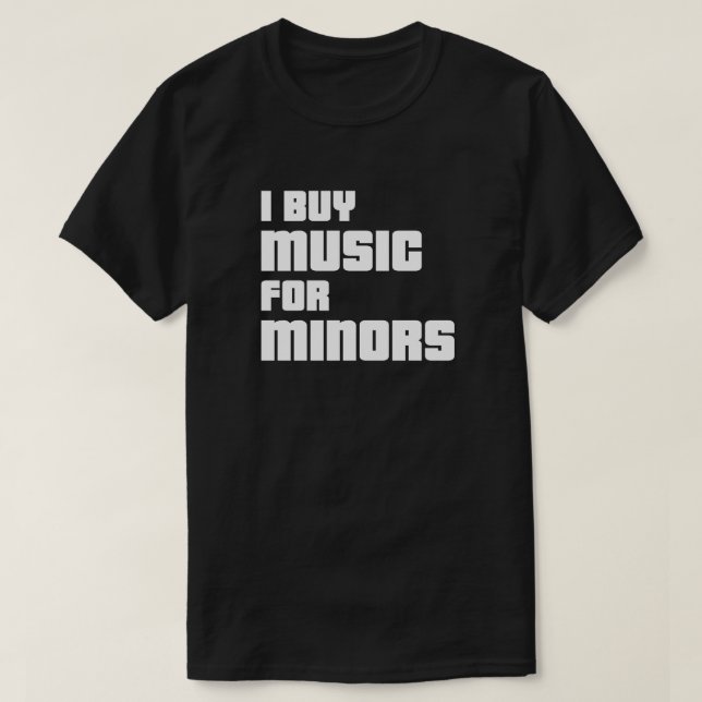 I Buy Music For Minors T-shirt (Design Front)