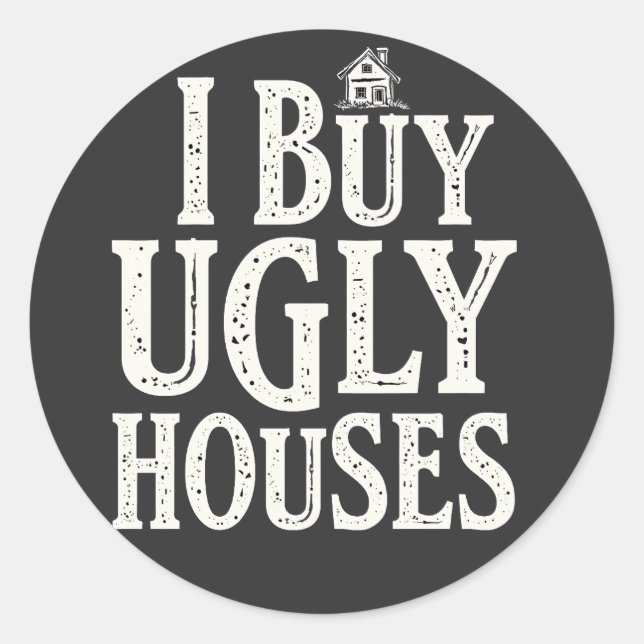 I Buy Ugly Houses Real Estate Rental Houses  Classic Round Sticker (Front)