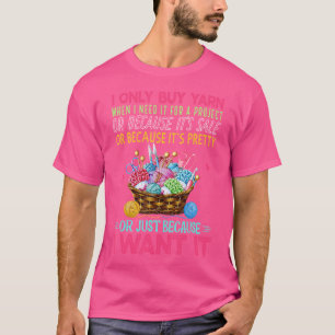 I Buy Yarn I Want It Crochet Knitting Knitter Funn T-Shirt