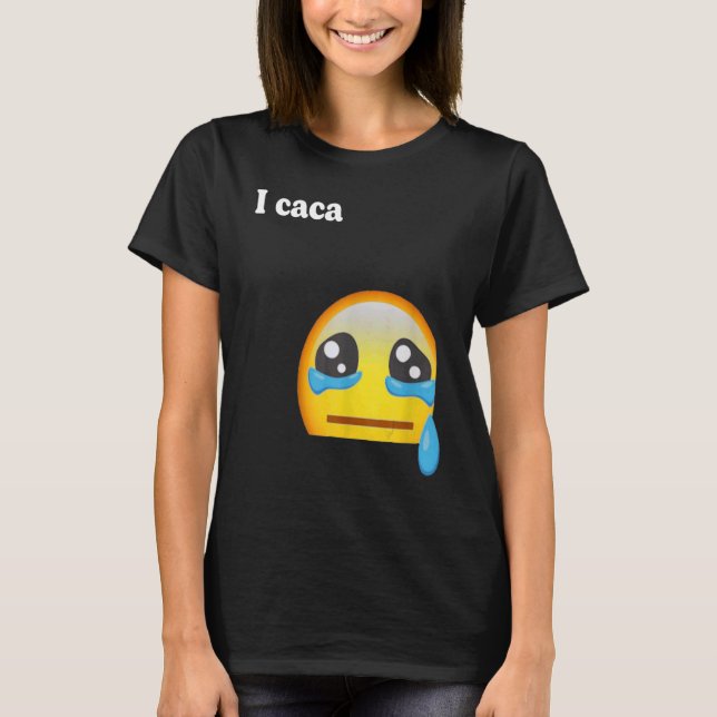 I caca Cute  I Cry Awesome T-Shirt (Front)