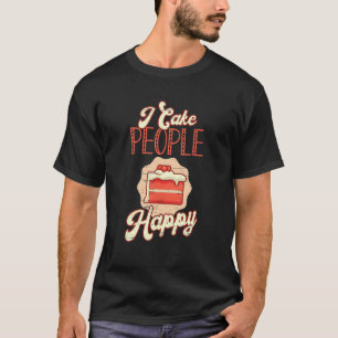 I Cake People Happy Recipe Ingredients Pastry Chef T-Shirt