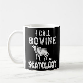 I Call Bovine Scatology A Witty for Men and Women Coffee Mug