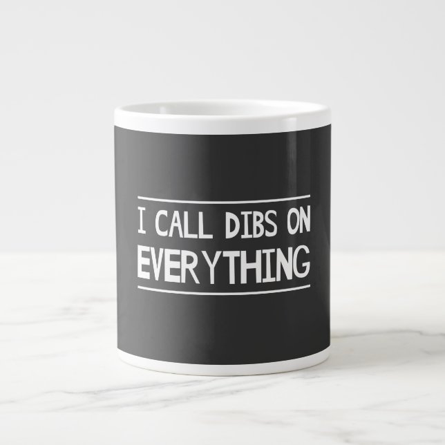 I Call Dibs On Everything Large Coffee Mug (Front)