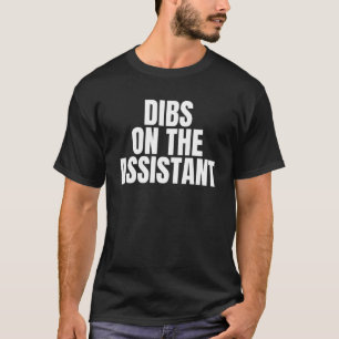 I Call Dibs on the Assistant Job Career Work T-Shirt