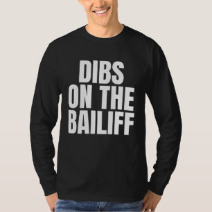 I Call Dibs on the Bailiff Job Career Work T-Shirt