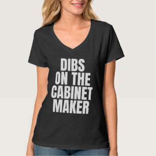 I Call Dibs on the Cabinet Maker Job Career Work T-Shirt