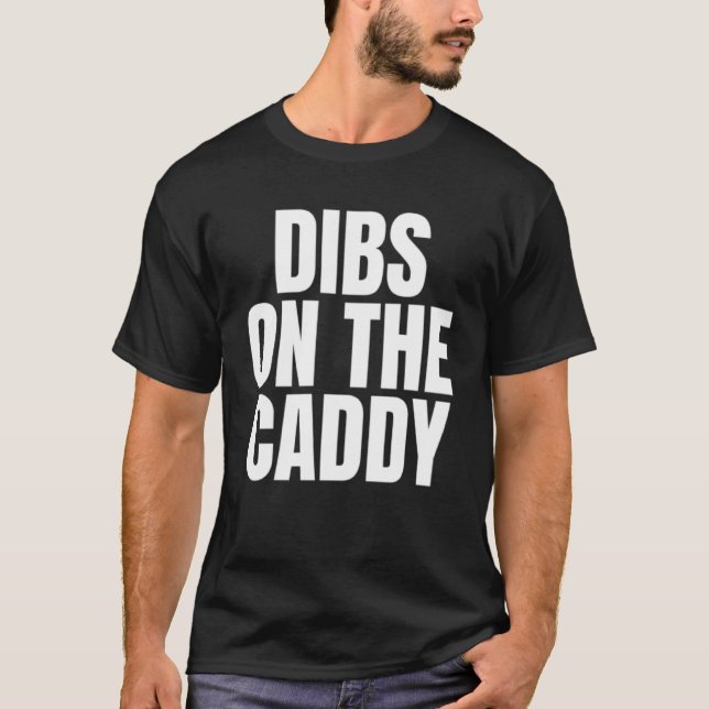I Call Dibs on the Caddy Job Career Work T-Shirt (Front)