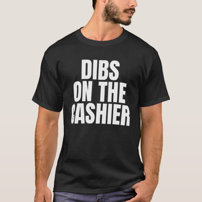 I Call Dibs on the Cashier Job Career Work T-Shirt (Front)