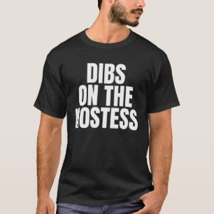 I Call Dibs on the Hostess Job Career Work T-Shirt