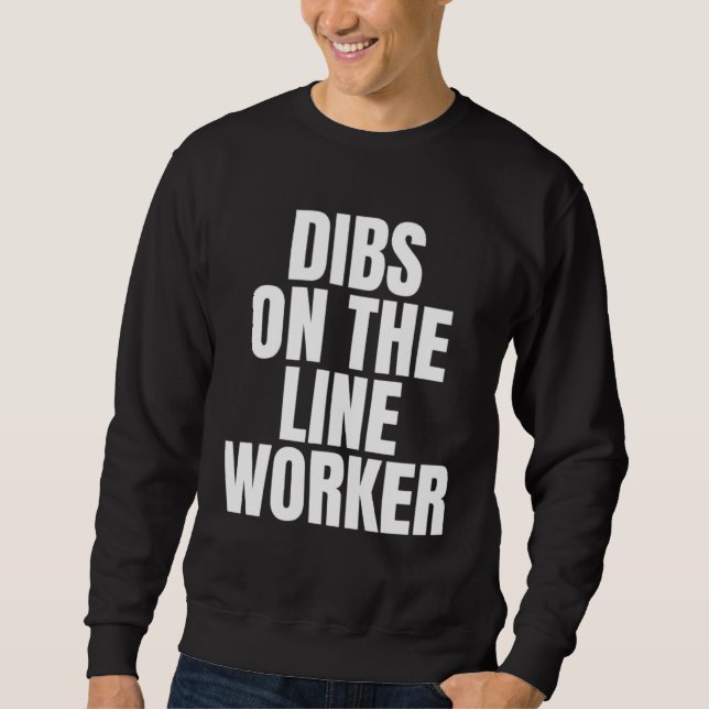 I Call Dibs on the Line Worker Job Career Work Sweatshirt (Front)