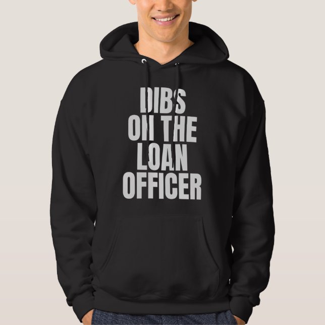 I Call Dibs on the Loan Officer Job Career Work Hoodie (Front)