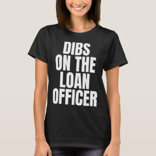 I Call Dibs on the Loan Officer Job Career Work T-Shirt