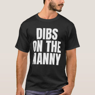 I Call Dibs on the Nanny Job Career Work T-Shirt