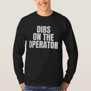 I Call Dibs on the Operator Job Career Work T-Shirt