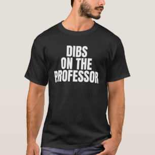 I Call Dibs on the Professor Job Career Work T-Shirt