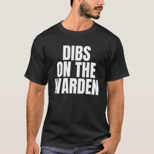 I Call Dibs on the Warden Job Career Work T-Shirt