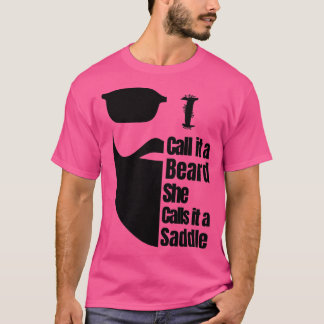 I Call It A Beard She Calls It A Saddle 13 T-Shirt