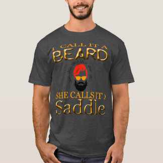 i call it a beard she calls it a saddle funny 2 T-Shirt