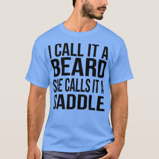 I Call It A Beard She Calls It A Saddle funny gift T-Shirt
