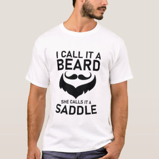 I Call It A Beard She Calls It A Saddle T-Shirt