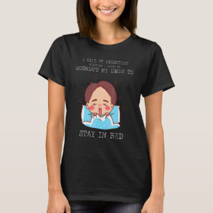 I Call It Exersighs Stay In Bed Sarcastic Sassy 1 T-Shirt