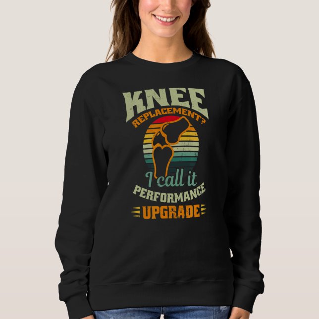 I Call It Performance Upgrade Knee Surgery Sweatshirt (Front)