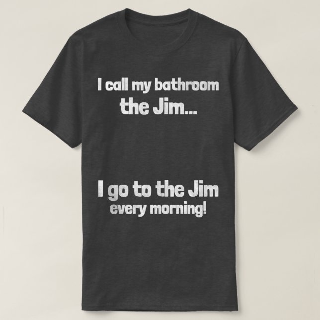 I call my bathroom the Jim  Awesome Dad Joke Funny T-Shirt (Design Front)