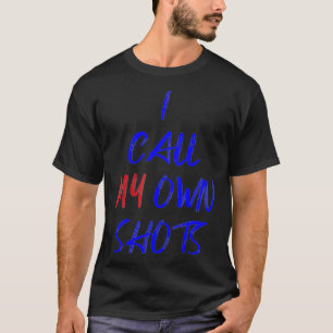 I Call My Own Shots Anti Vaccine Freedom Over Coer T-Shirt