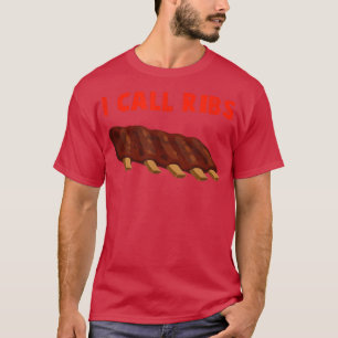 I call ribs (on these ribs) - BBQ, barbeucue, pork T-Shirt