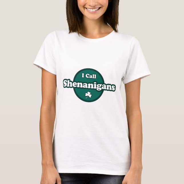 I Call Shenanigans Cute Irish Saying T-Shirt (Front)