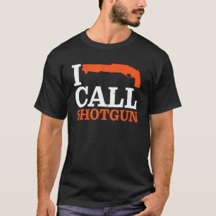 I Call Shotgun    T-Shirt