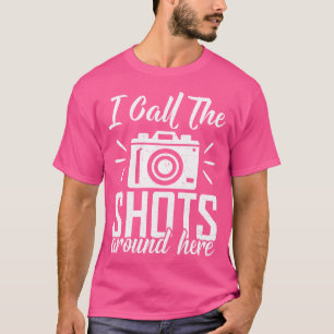I Call The Shots Around Here Photo Camera Photogra T-Shirt