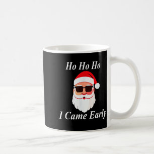I Came Early Ho Christmas Funny Naughty Dirty Raun Coffee Mug