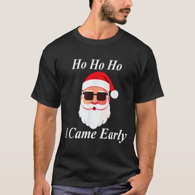 I Came Early Ho Christmas Funny Naughty Dirty Raun T-Shirt (Front)