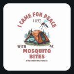 I Came for Peace – Mosquito Attack Camping  Square Sticker<br><div class="desc">Stick this on your gear as a badge of honor. Because nothing says “I love camping” like emotional scarring and insect bites.</div>