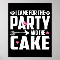 I Came For The Party And The Cake 