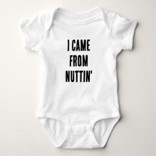 I Came From Nuttin'  Funny Puns Baby Baby Bodysuit