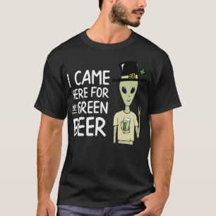 I Came Here For The Green Beer Leprechaun Alien T-Shirt