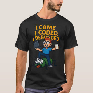 I Came I Coded I Debugged T-Shirt