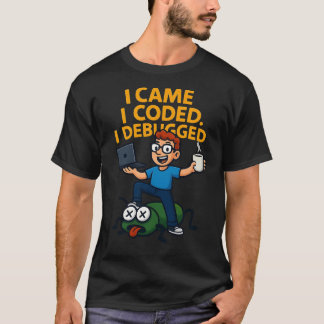 I Came I Coded I Debugged T-Shirt