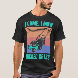 I Came I Mow I Kicked Grass Gardening Gardener Law T-Shirt