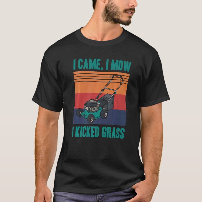 I Came I Mow I Kicked Grass Gardening Gardener Law T-Shirt (Front)
