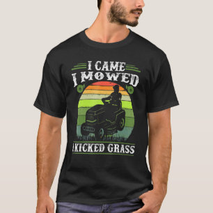 I Came I Mowed I Kicked Grass For Lawn Mower T-Shirt