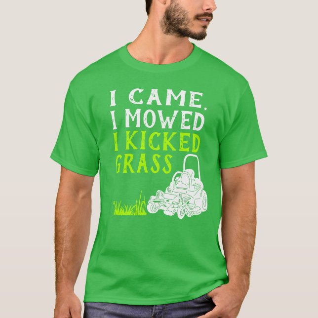 I Came I Mowed I Kicked Grass Funny Graphic T-Shirt (Front)