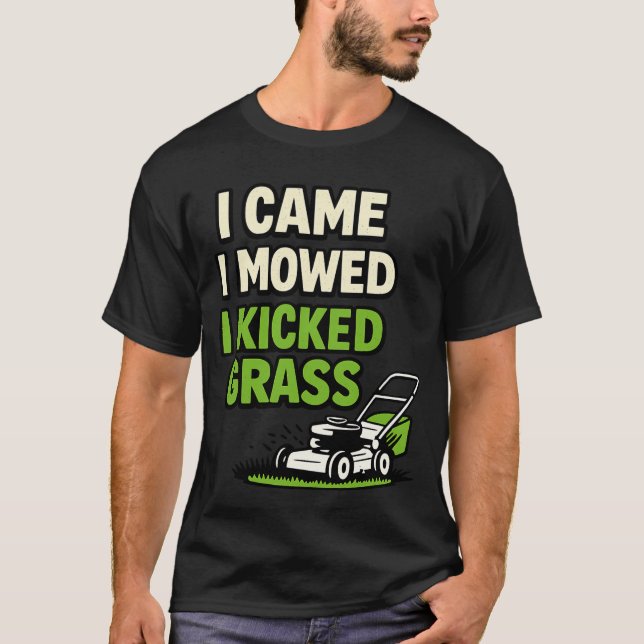I Came I Mowed I Kicked Grass Funny Lawn Care T-Shirt (Front)
