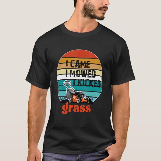 I Came I Mowed I Kicked Grass  Lawn Mower For Dad  T-Shirt (Front)