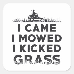 I Came I Mowed I Kicked Grass Lawn Mower Mowing Square Sticker