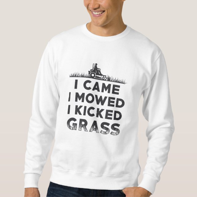 I Came I Mowed I Kicked Grass Lawn Mower Mowing Sweatshirt (Front)